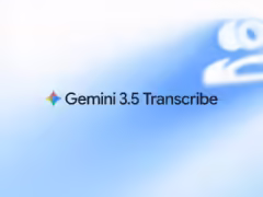 谷歌發佈 Gemini 3.5 Transcribe 語音轉文本模型,能自動刪除口頭禪